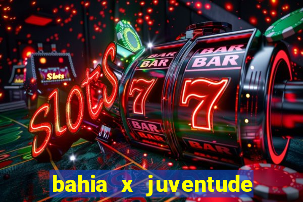 bahia x juventude onde assistir